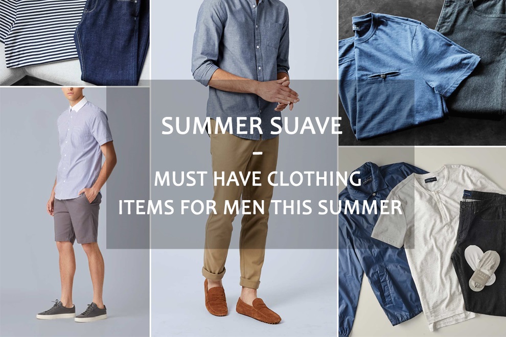 Summer Suave - Must Have Clothing Items for Men this Summer